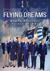 Flying Dreams: Women Airforce Pilots Of WWII Flying Dreams: Women Airforce Pilots Of WWII
