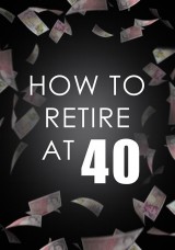 How To Retire At 40 How To Retire At 40